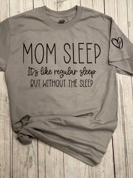 “Mom Sleep” tshirt or tank